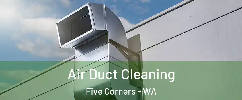 Air Duct Cleaning Five Corners - WA