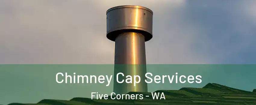  Chimney Cap Services Five Corners - WA