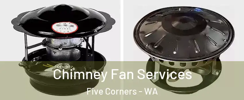  Chimney Fan Services Five Corners - WA
