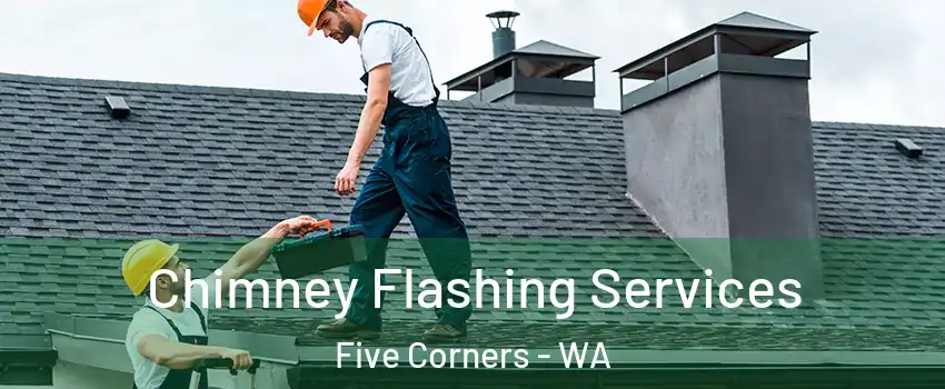  Chimney Flashing Services Five Corners - WA
