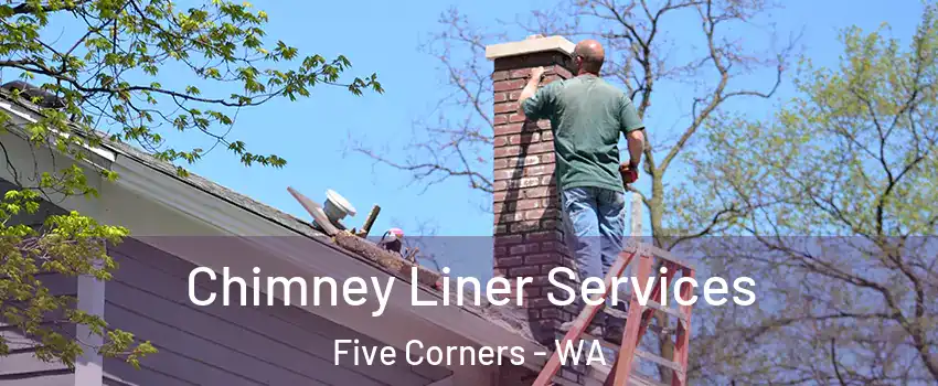  Chimney Liner Services Five Corners - WA