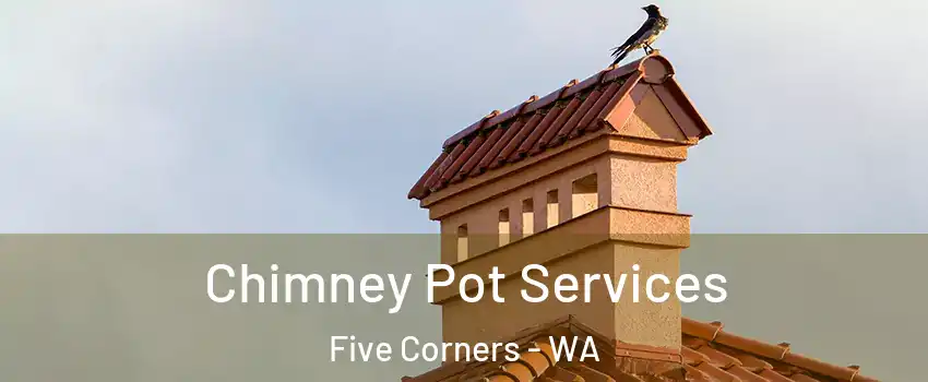 Chimney Pot Services Five Corners - WA