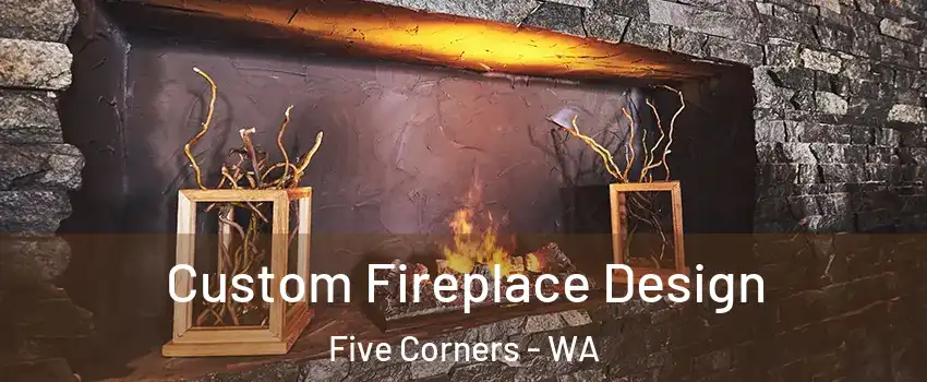  Custom Fireplace Design Five Corners - WA