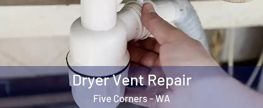  Dryer Vent Repair Five Corners - WA