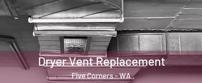  Dryer Vent Replacement Five Corners - WA