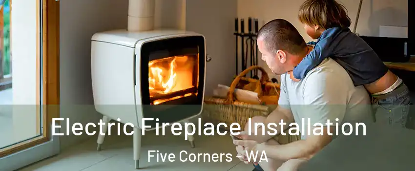  Electric Fireplace Installation Five Corners - WA