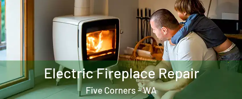  Electric Fireplace Repair Five Corners - WA