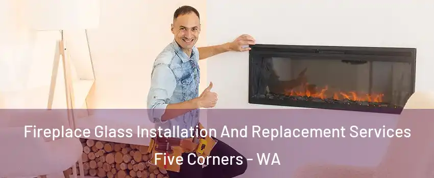  Fireplace Glass Installation And Replacement Services Five Corners - WA