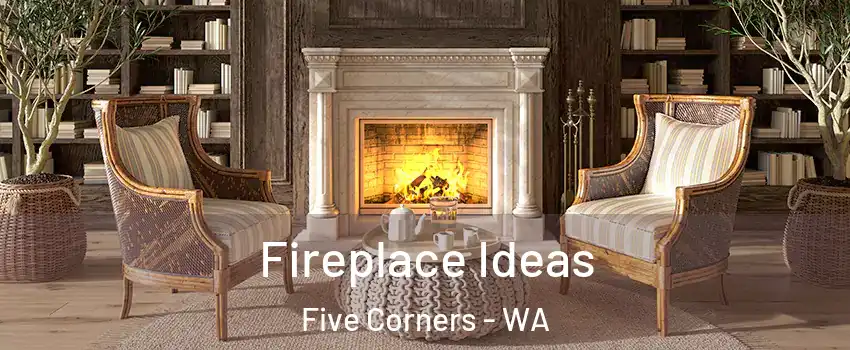 Fireplace Ideas Five Corners - WA