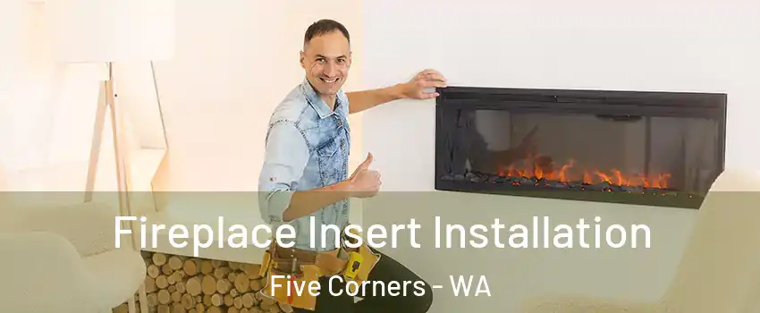  Fireplace Insert Installation Five Corners - WA