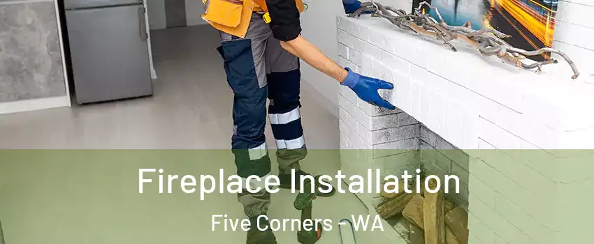  Fireplace Installation Five Corners - WA