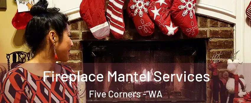  Fireplace Mantel Services Five Corners - WA