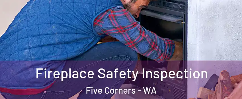  Fireplace Safety Inspection Five Corners - WA