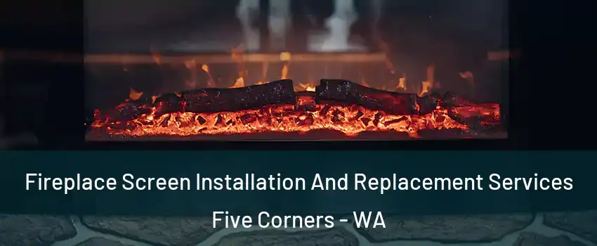  Fireplace Screen Installation And Replacement Services Five Corners - WA