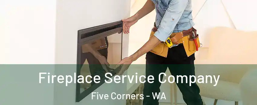  Fireplace Service Company Five Corners - WA