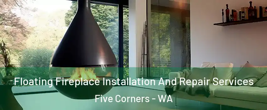  Floating Fireplace Installation And Repair Services Five Corners - WA