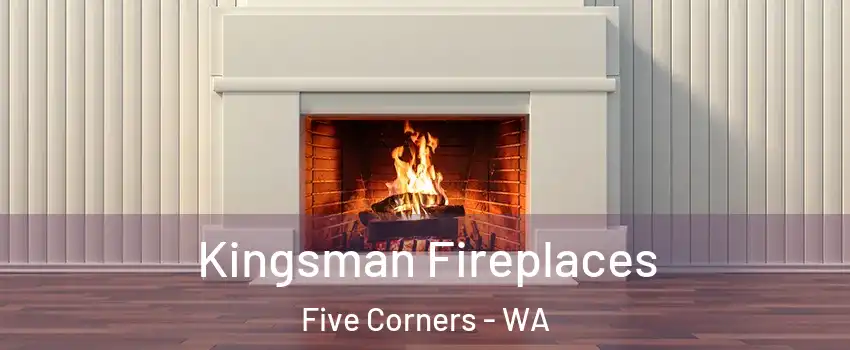  Kingsman Fireplaces Five Corners - WA