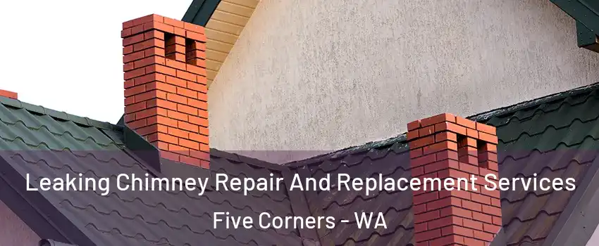  Leaking Chimney Repair And Replacement Services Five Corners - WA