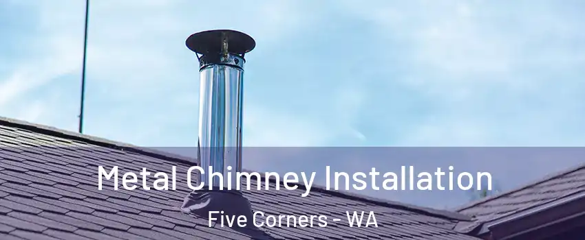  Metal Chimney Installation Five Corners - WA