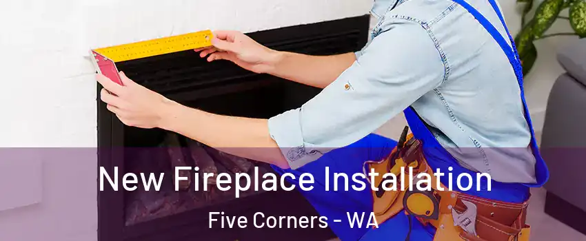  New Fireplace Installation Five Corners - WA