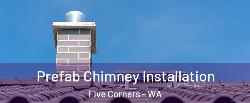  Prefab Chimney Installation Five Corners - WA