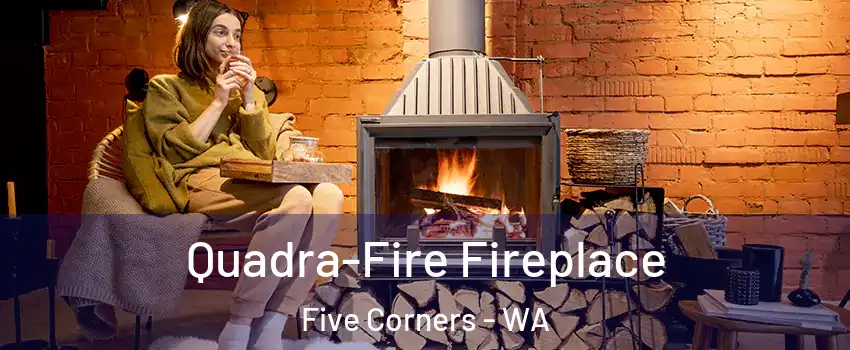  Quadra-Fire Fireplace Five Corners - WA