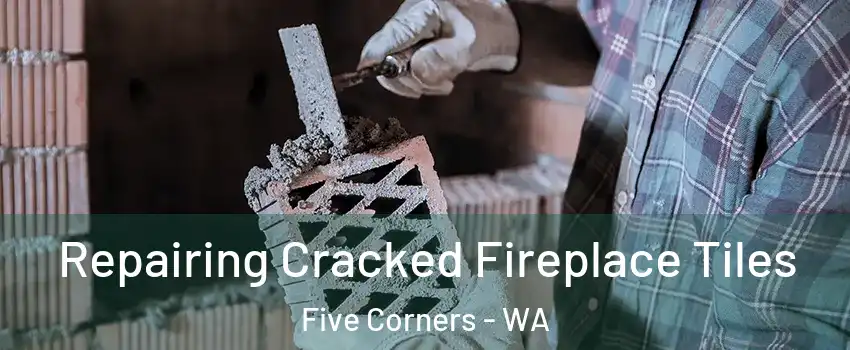  Repairing Cracked Fireplace Tiles Five Corners - WA