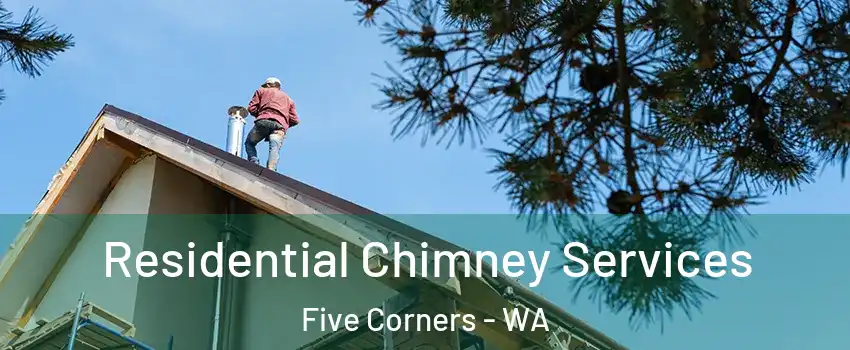  Residential Chimney Services Five Corners - WA