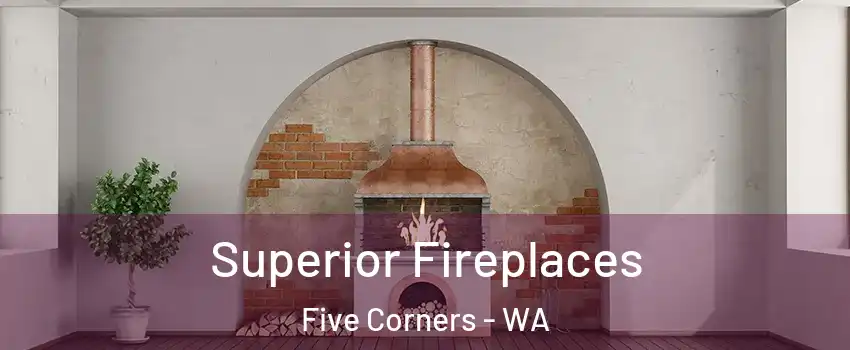  Superior Fireplaces Five Corners - WA