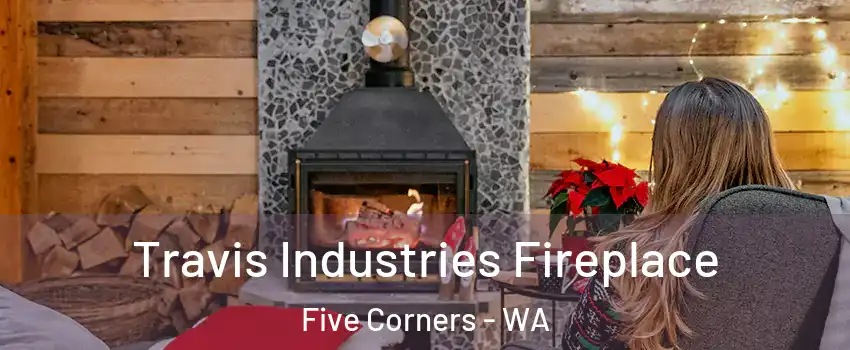  Travis Industries Fireplace Five Corners - WA