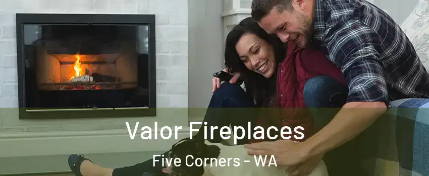  Valor Fireplaces Five Corners - WA