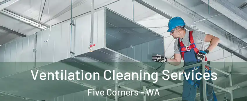  Ventilation Cleaning Services Five Corners - WA