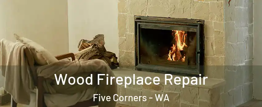  Wood Fireplace Repair Five Corners - WA