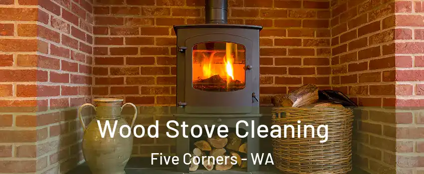  Wood Stove Cleaning Five Corners - WA